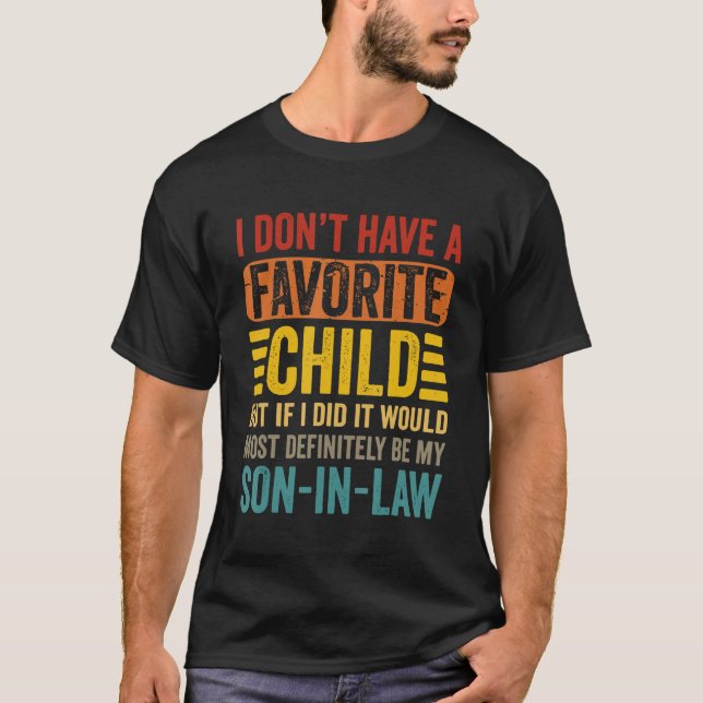 My Favorite Child  Most Definitely My Son In Law   T-Shirt (Front)