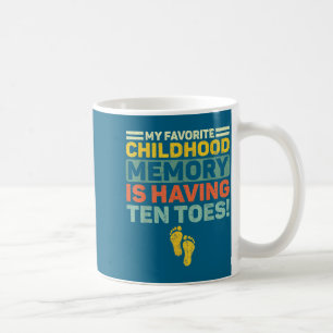 My favorite childhood memory having ten toes retro coffee mug