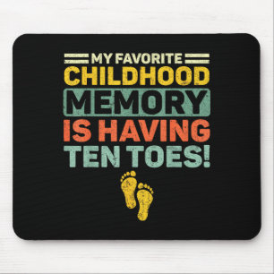 My favorite childhood memory having ten toes retro mouse pad