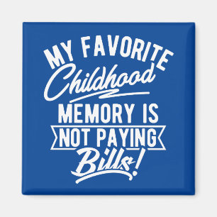 My favorite childhood memory is not paying bills magnet
