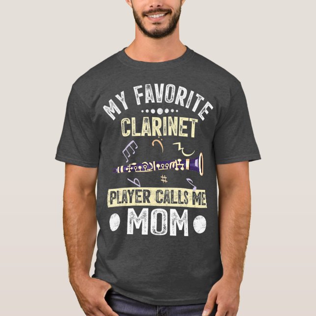 My Favorite Clarinet Player Calls Me Mom Mother T-Shirt (Front)