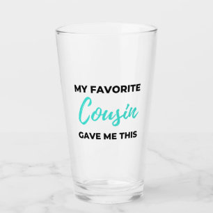 My Favorite Cousin Gave Me This 2 Glass