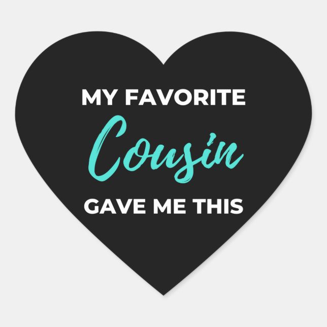 My Favorite Cousin Gave Me This Heart Sticker (Front)