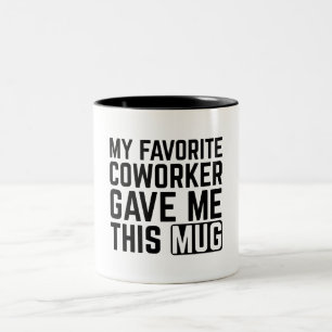 My Favorite Coworker Gave Me This Mug