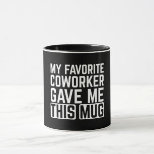 My Favorite Coworker Gave Me This Mug