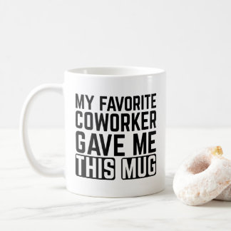 My Favorite Coworker Gave Me This Mug - Gift idea