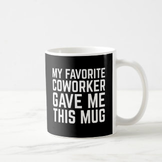 My Favorite Coworker Gave Me This Mug - Gift idea