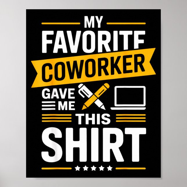 My Favorite Coworker Gave Me This  Poster (Front)