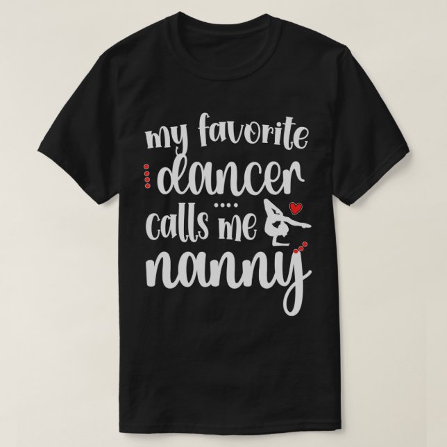 My Favorite Dancer Calls Me Dance Nanny Grandma  T-Shirt (Design Front)