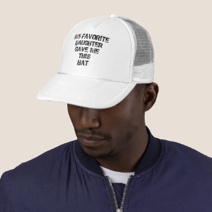 MY FAVORITE DAUGHTER GAVE ME THIS HAT