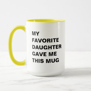 My Favorite Daughter Gave Me This Mug Funny