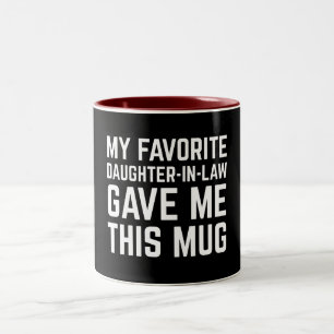 My Favorite Daughter In Law Gave Me This Mug