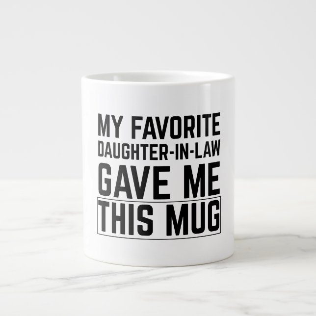 My Favorite Daughter In Law Gave Me This Mug (Front)