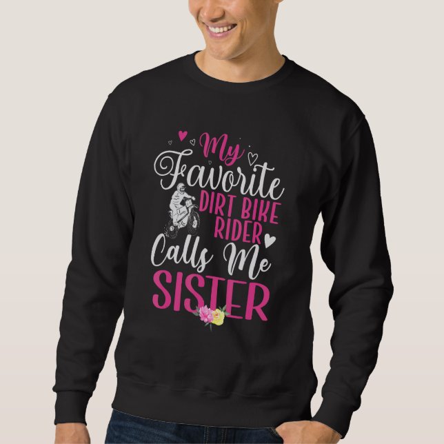 My Favorite Dirt Bike Rider calls me Sister Cute Sweatshirt (Front)