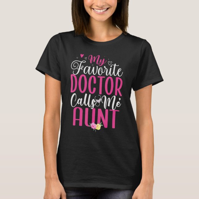 My Favorite Doctor calls me Aunt Cute 1 T-Shirt (Front)