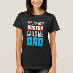 My Favorite Doctor Calls Me Dad Medical T-Shirt