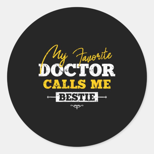 My Favorite Doctor Calls Me Ie Funny Doc Friend  Classic Round Sticker (Front)