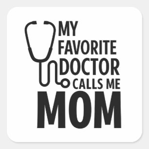 My Favorite Doctor Calls Me Mom Cute Doctor Day Square Sticker
