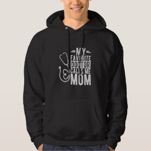 MY FAVORITE Doctor CALLS ME Mum Mother Doctor Fami Hoodie