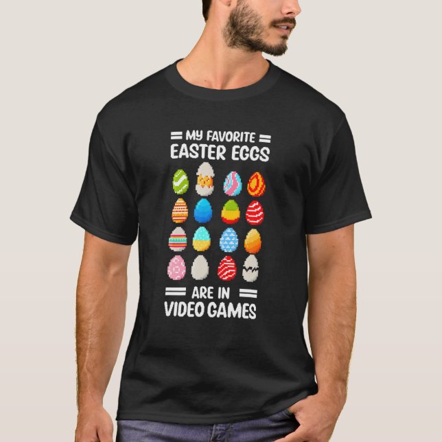 My Favorite Easter Eggs Are In Video Games Funny T-Shirt (Front)