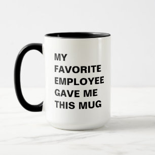 My Favorite Employee Gave Me This Mug Funny