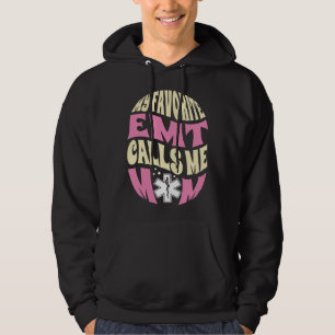 My Favorite Emt Calls Me Mom Healthcare Mothers Da Hoodie