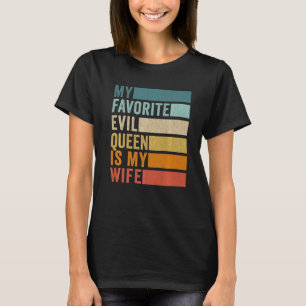My Favorite Evil Queen Is My Wife Funny Husband Bi T-Shirt