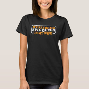 My Favorite Evil Queen Is My Wife        T-Shirt