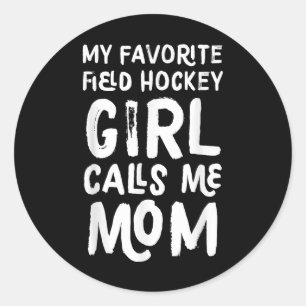 My Favorite Field Hockey Girl Calls Me Mom Funny Classic Round Sticker
