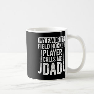 My Favorite Field Hockey Player Calls Me Dad Coffee Mug