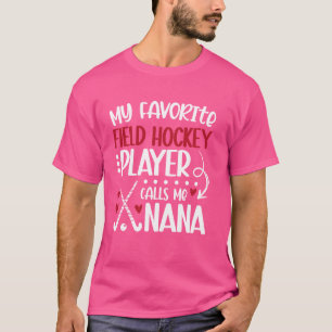 My Favorite Field Hockey Player Nana Field Hockey  T-Shirt