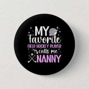 My Favorite Field Hockey Player Nanny Field Hockey 6 Cm Round Badge