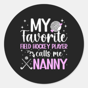 My Favorite Field Hockey Player Nanny Field Hockey Classic Round Sticker