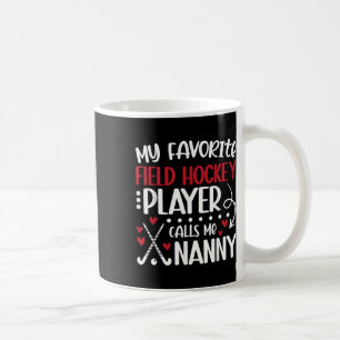 My Favorite Field Hockey Player Nanny Field Hockey Coffee Mug
