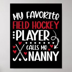 My Favorite Field Hockey Player Nanny Field Hockey Poster