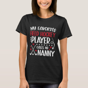 My Favorite Field Hockey Player Nanny Field Hockey T-Shirt
