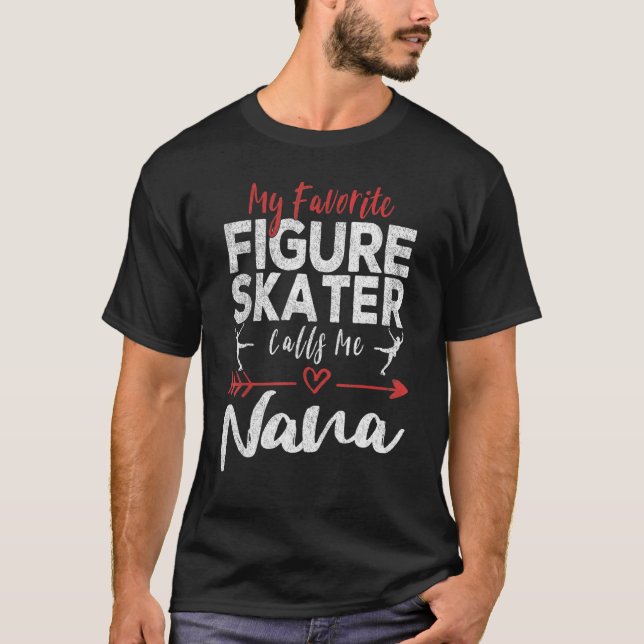 My Favorite Figure Skater Calls Me Nana Ice Skatin T-Shirt (Front)