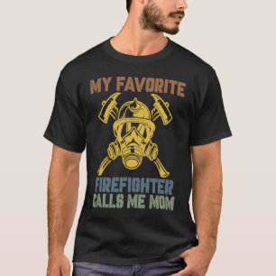 My Favorite Firefighter Calls Me Mom Fireman Desig T-Shirt