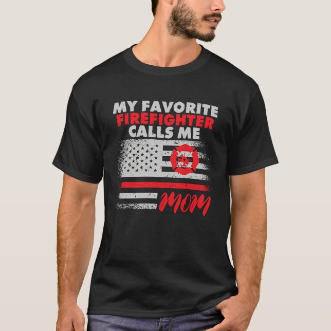 My Favorite Firefighter Calls Me Mom Fireman Desig T-Shirt (Front)