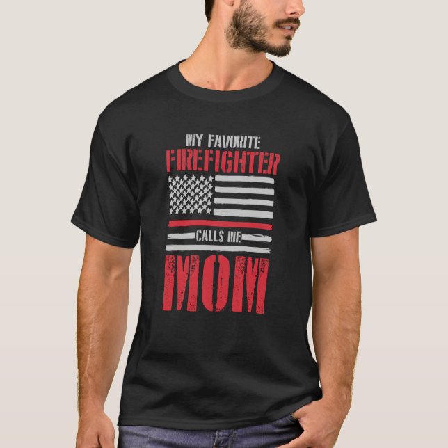 My Favorite Firefighter Calls Me Mom Fireman Desig T-Shirt (Front)
