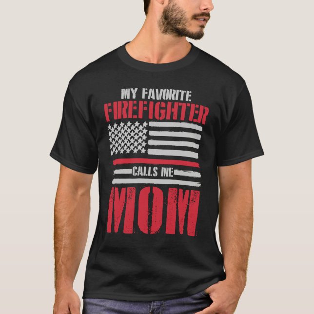 My Favorite Firefighter Calls Me Mom Fireman Desig T-Shirt (Front)