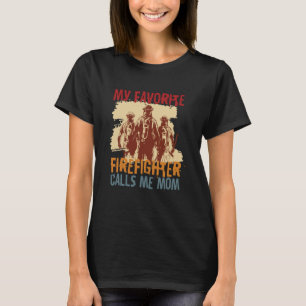 My Favorite Firefighter Calls Me Mom Fireman Desig T-Shirt