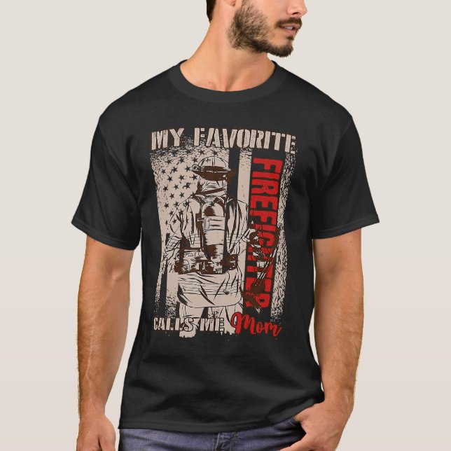 My Favorite Firefighter Calls Me Mom Fireman Desig T-Shirt (Front)