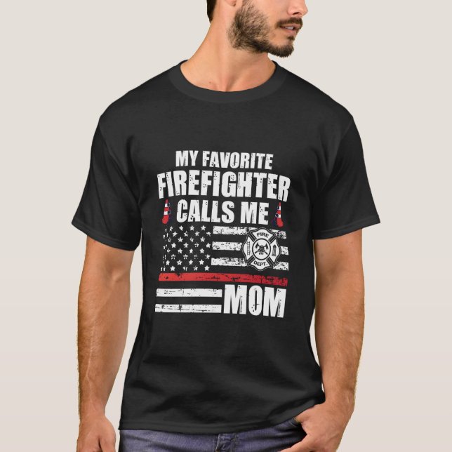 My Favorite Firefighter Calls Me Mom For A Firefig T-Shirt (Front)