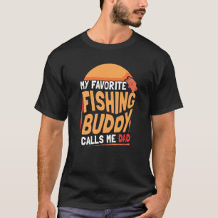 My Favorite Fishing Buddy Calls Me Dad Buddies Fis T-Shirt