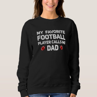 My Favorite Football Player Calls Me Dad Fun Footb Sweatshirt