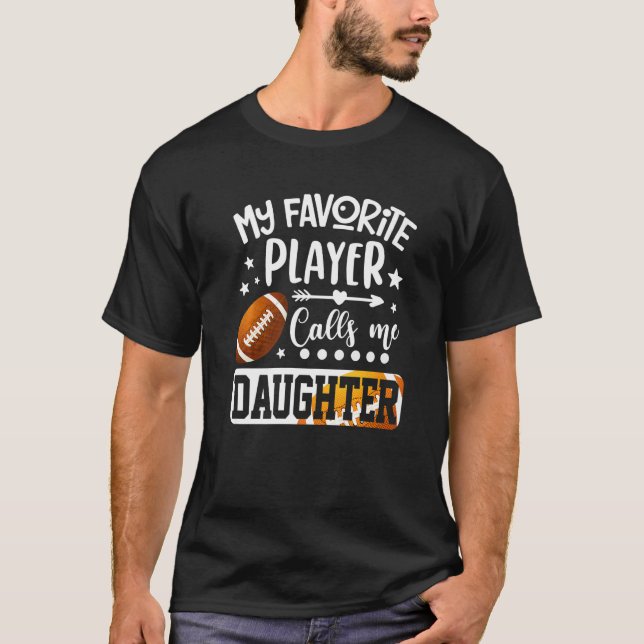 My Favorite Football Player Calls Me Daughter   T-Shirt (Front)