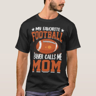 My Favorite Football Player Calls Me Mom Football  T-Shirt