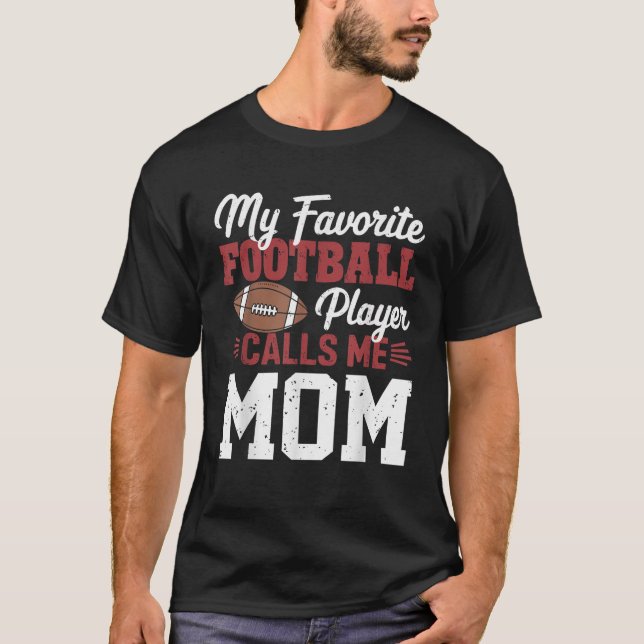 My Favorite Football Player Calls Me Mom  T-Shirt (Front)