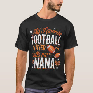 My Favorite Football Player Calls Me Nana Football T-Shirt